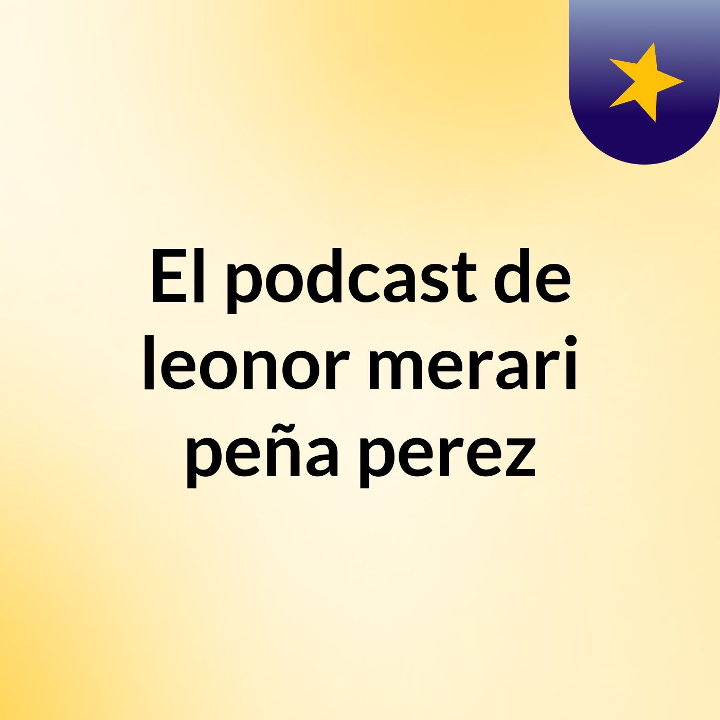 El podcast de leonor merari peña perez podcast artwork