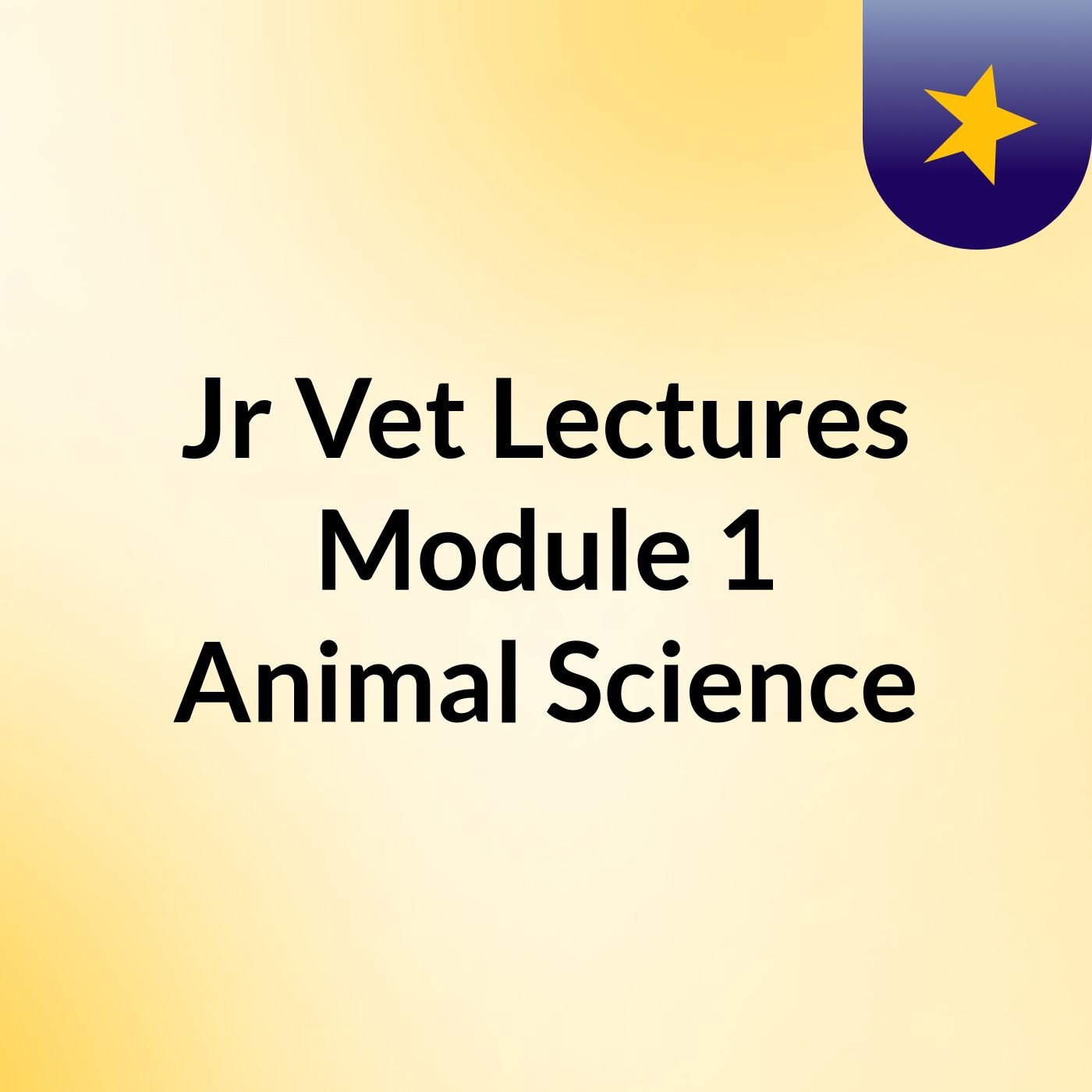 Jr Vet Lectures Module 1 Animal Science