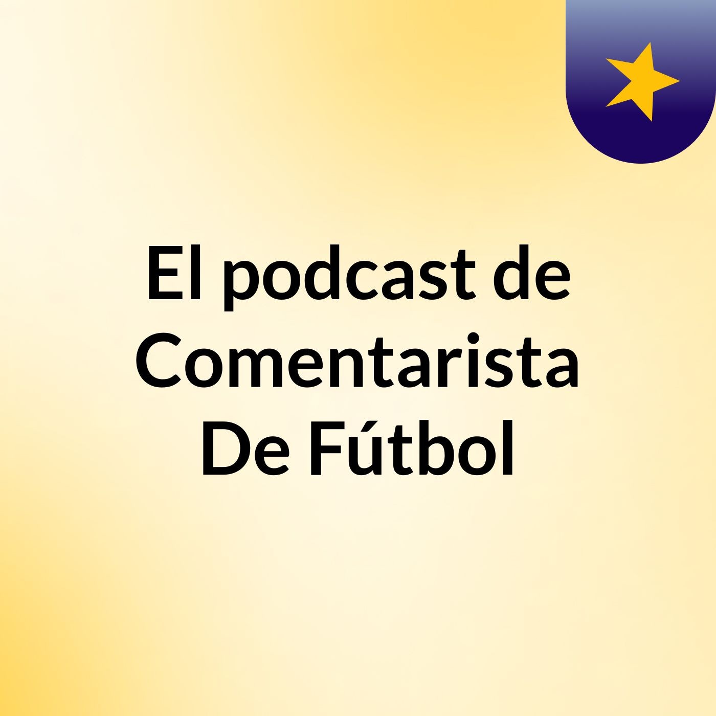 El podcast de Comentarista De Fútbol