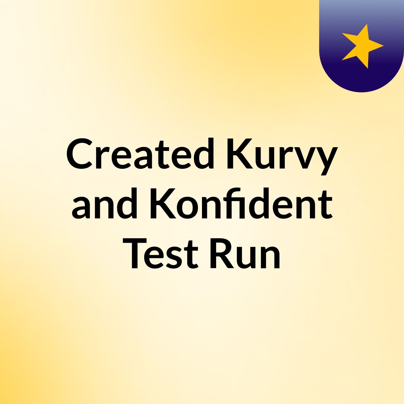 Created Kurvy and Konfident Test Run