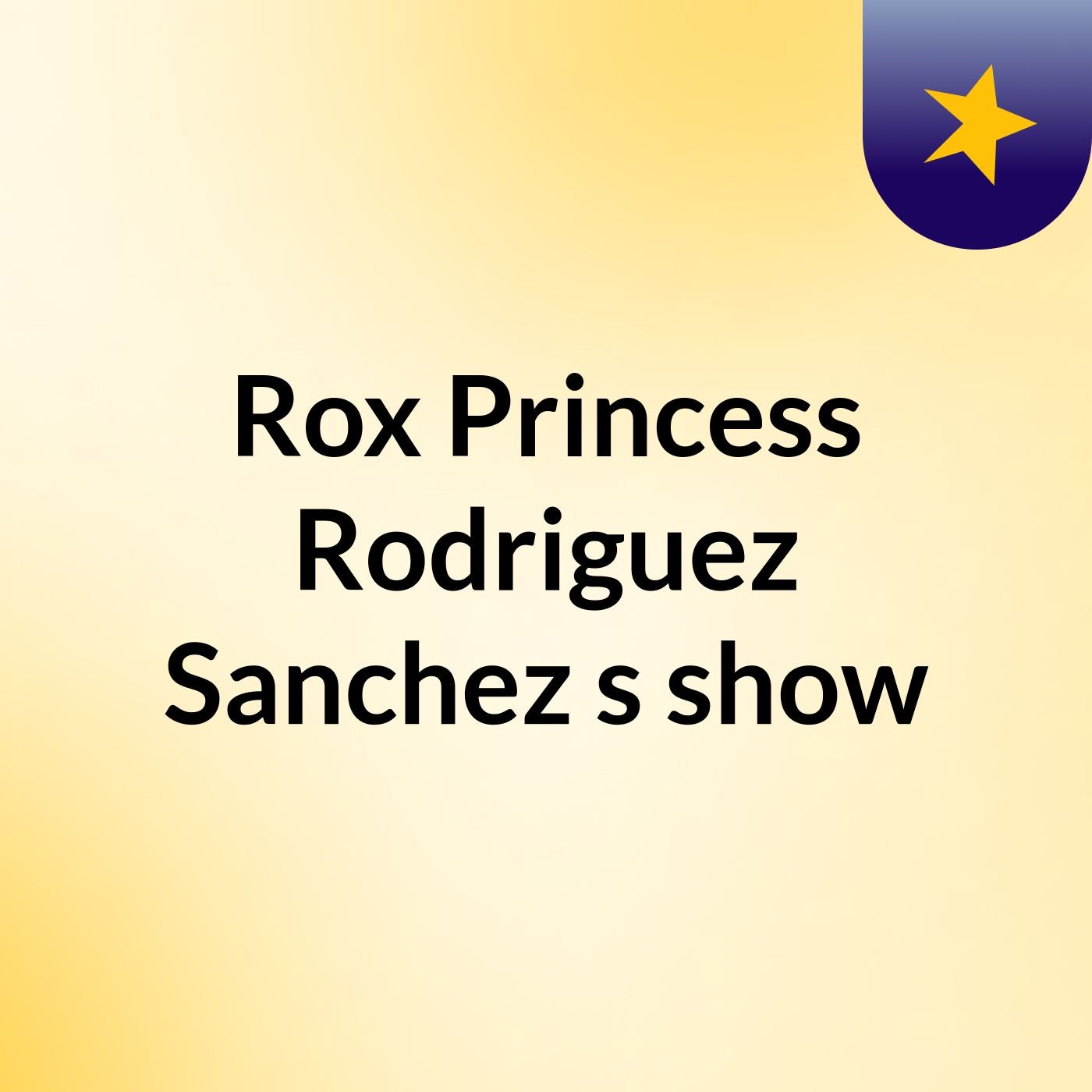 Rox Princess Rodriguez Sanchez's show