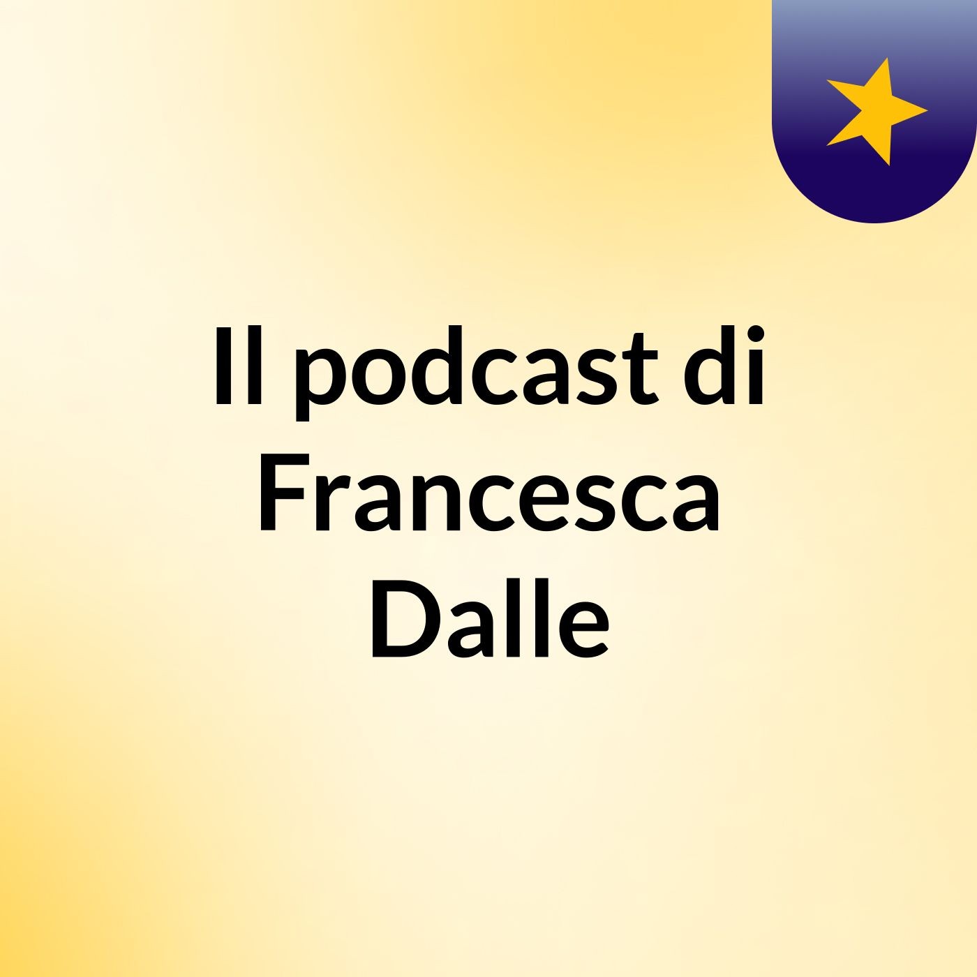 Il podcast di Francesca Dalle podcast artwork