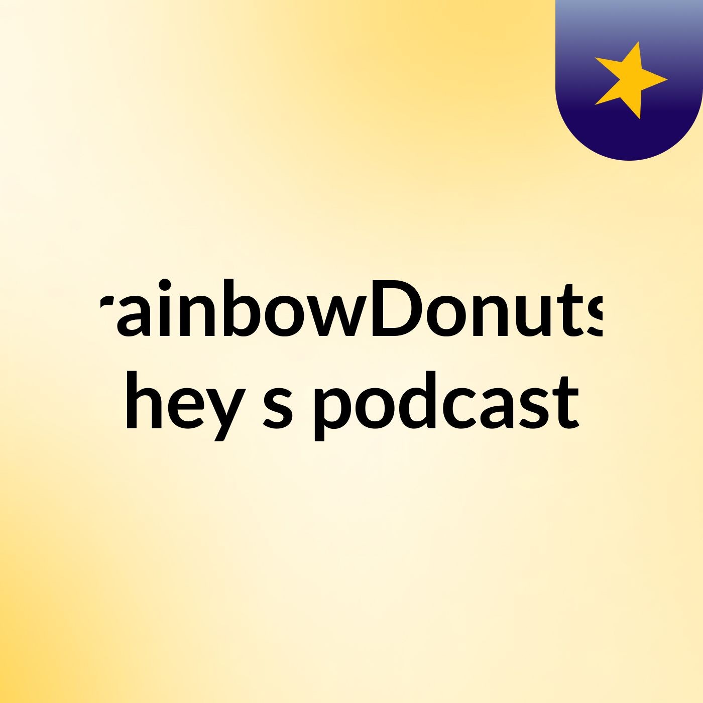 Episode 6 - rainbowDonuts hey's podcast