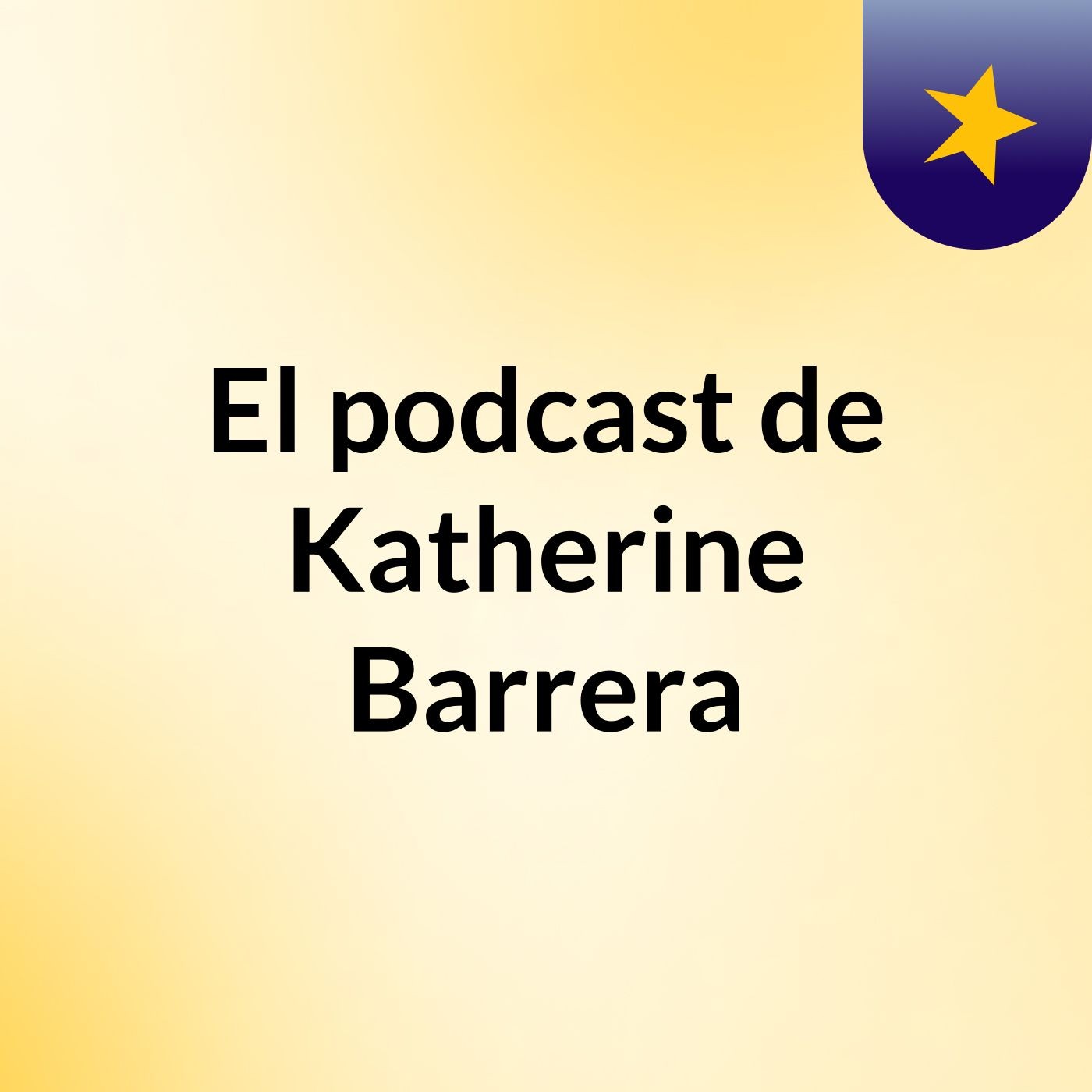 El podcast de Katherine Barrera podcast artwork
