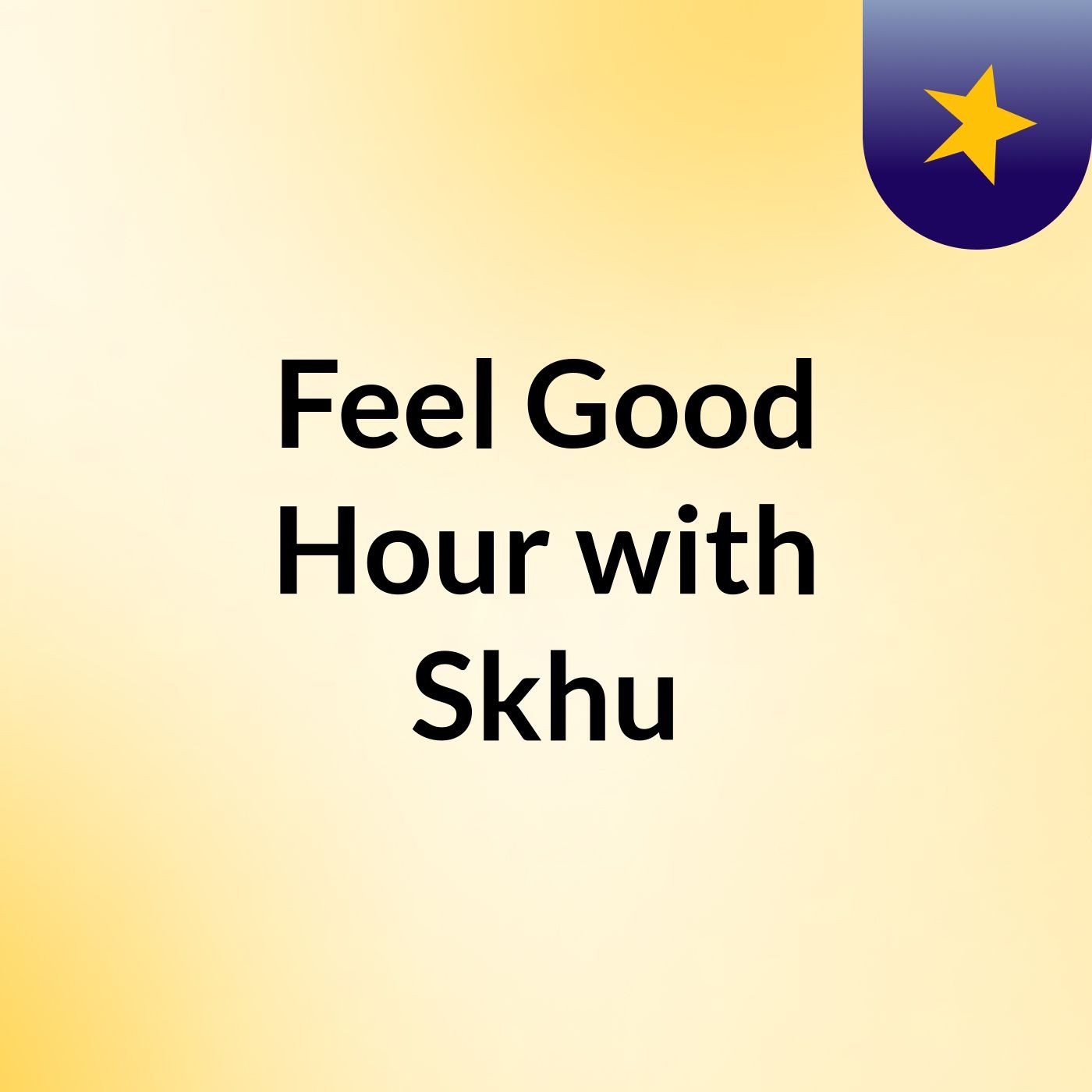 Feel Good Hour with Skhu