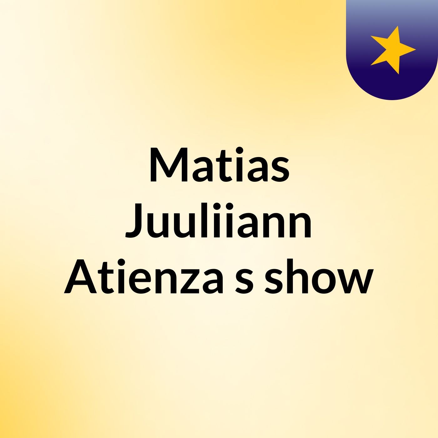 Matias Juuliiann Atienza's show