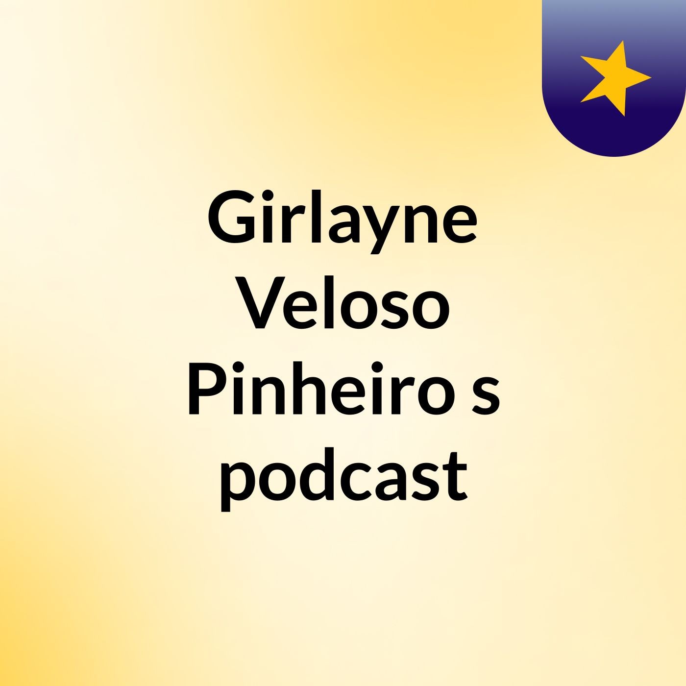 Girlayne Veloso Pinheiro's podcast