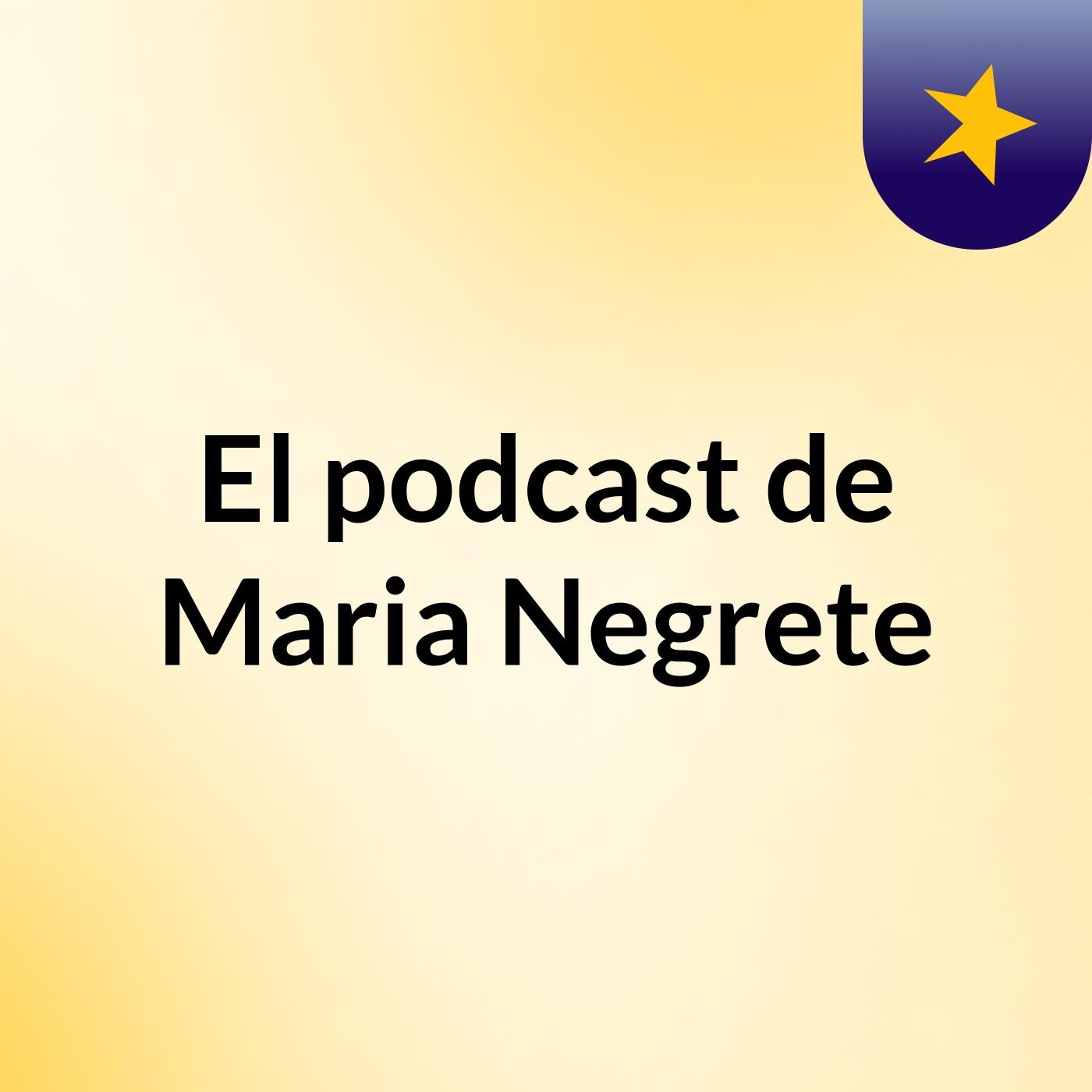 El podcast de Maria Negrete podcast artwork