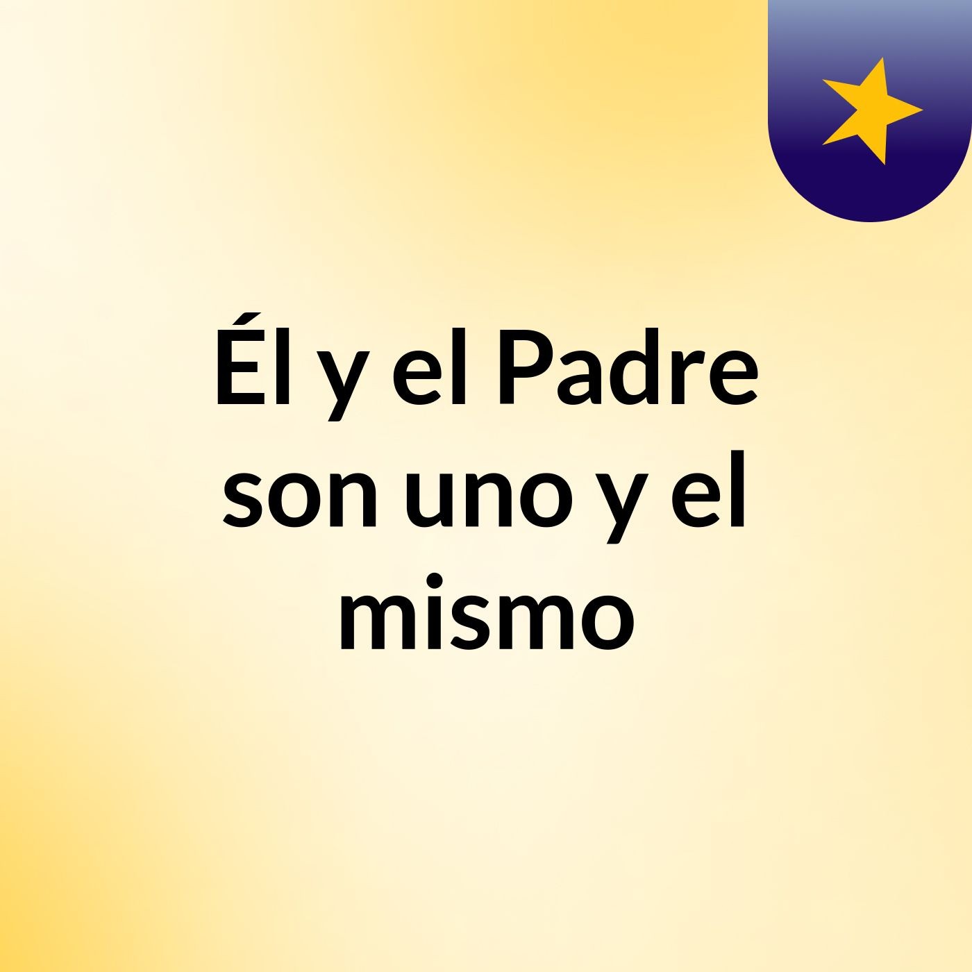 Él y el Padre son uno y el mismo