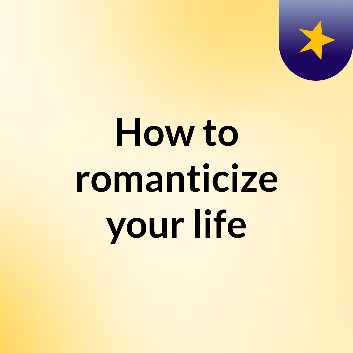 How to romanticize your life podcast artwork