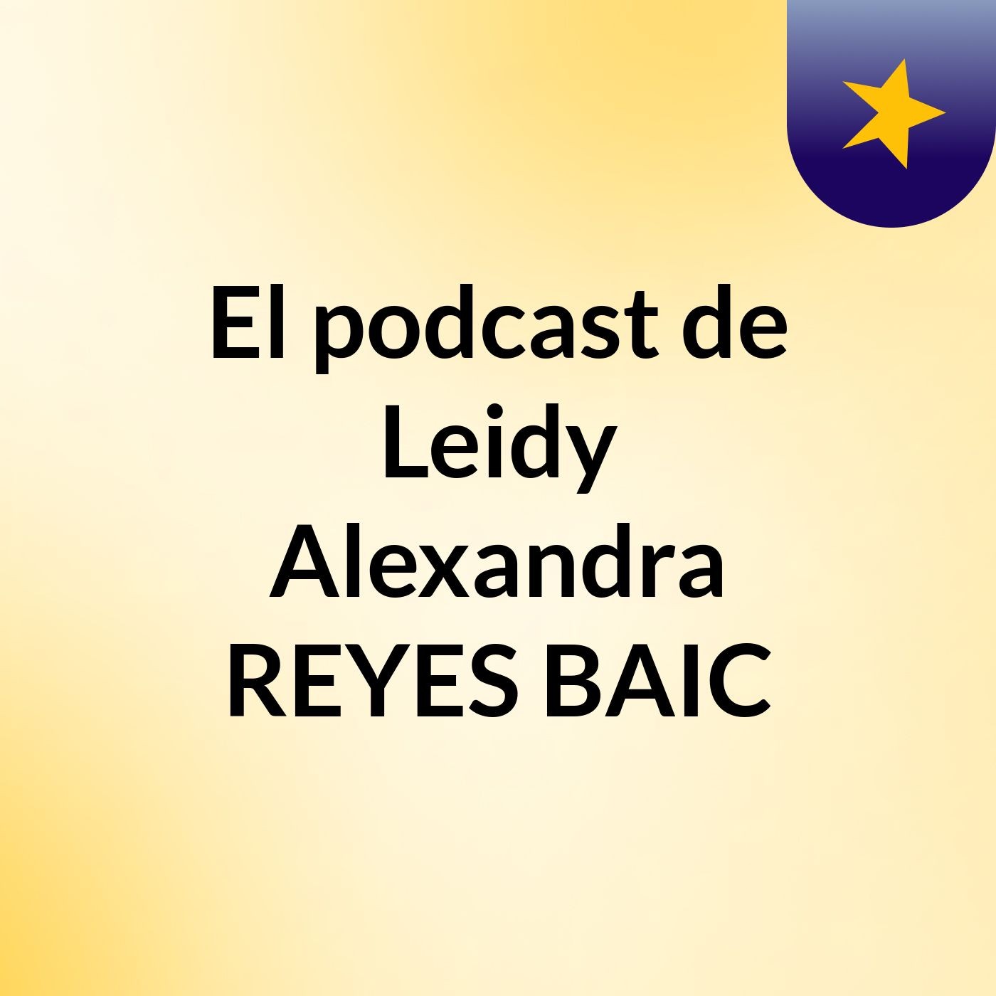 Episodio 3 - El podcast de Leidy Alexandra REYES BAIC