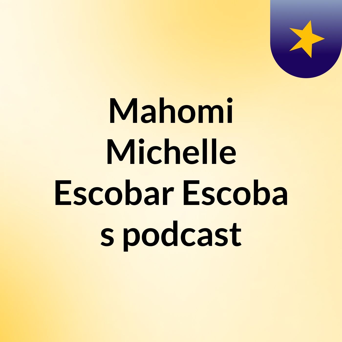 Mahomi Michelle Escobar Escoba's podcast