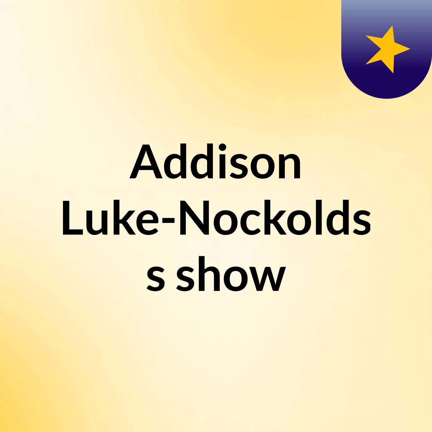 Addison Luke-Nockolds's show