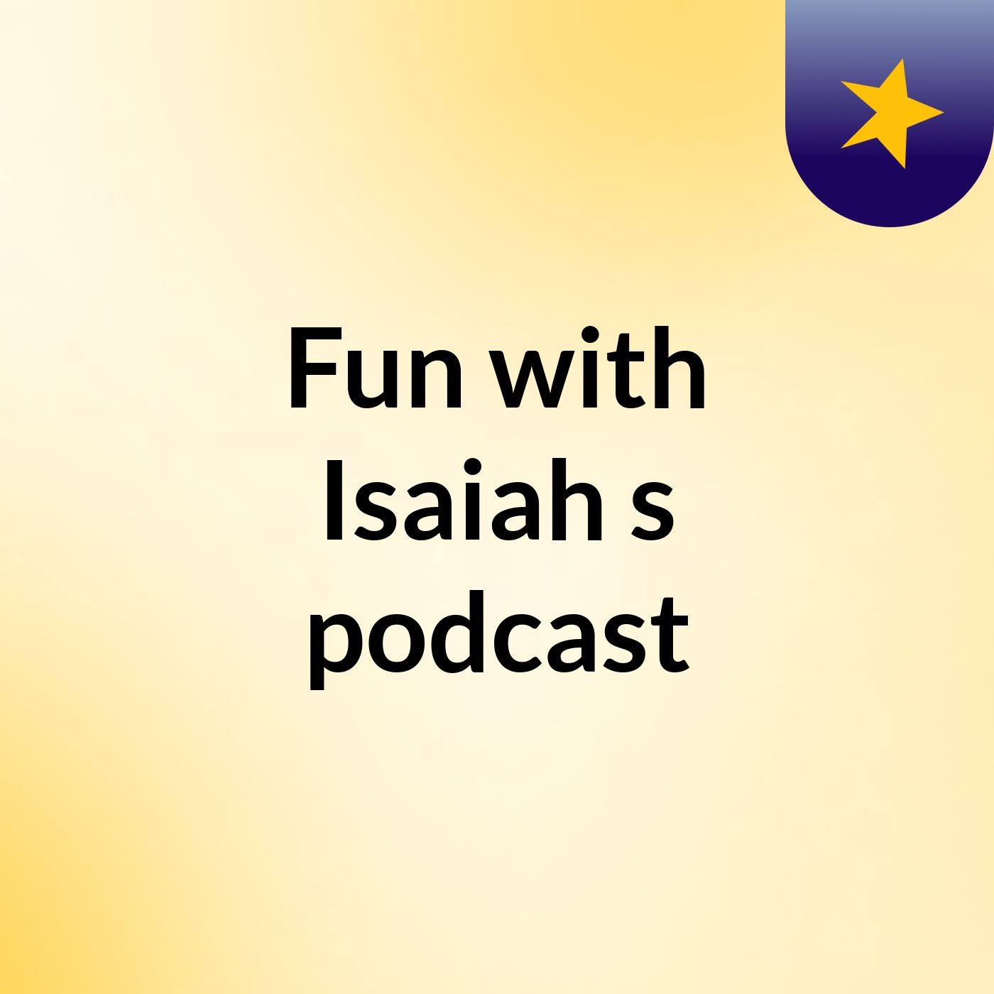 Fun with Isaiah's podcast