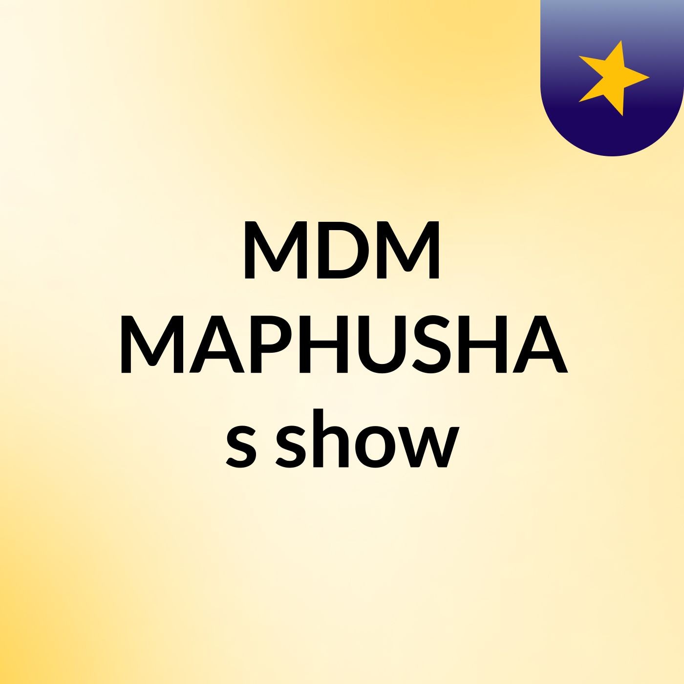 MDM MAPHUSHA's show