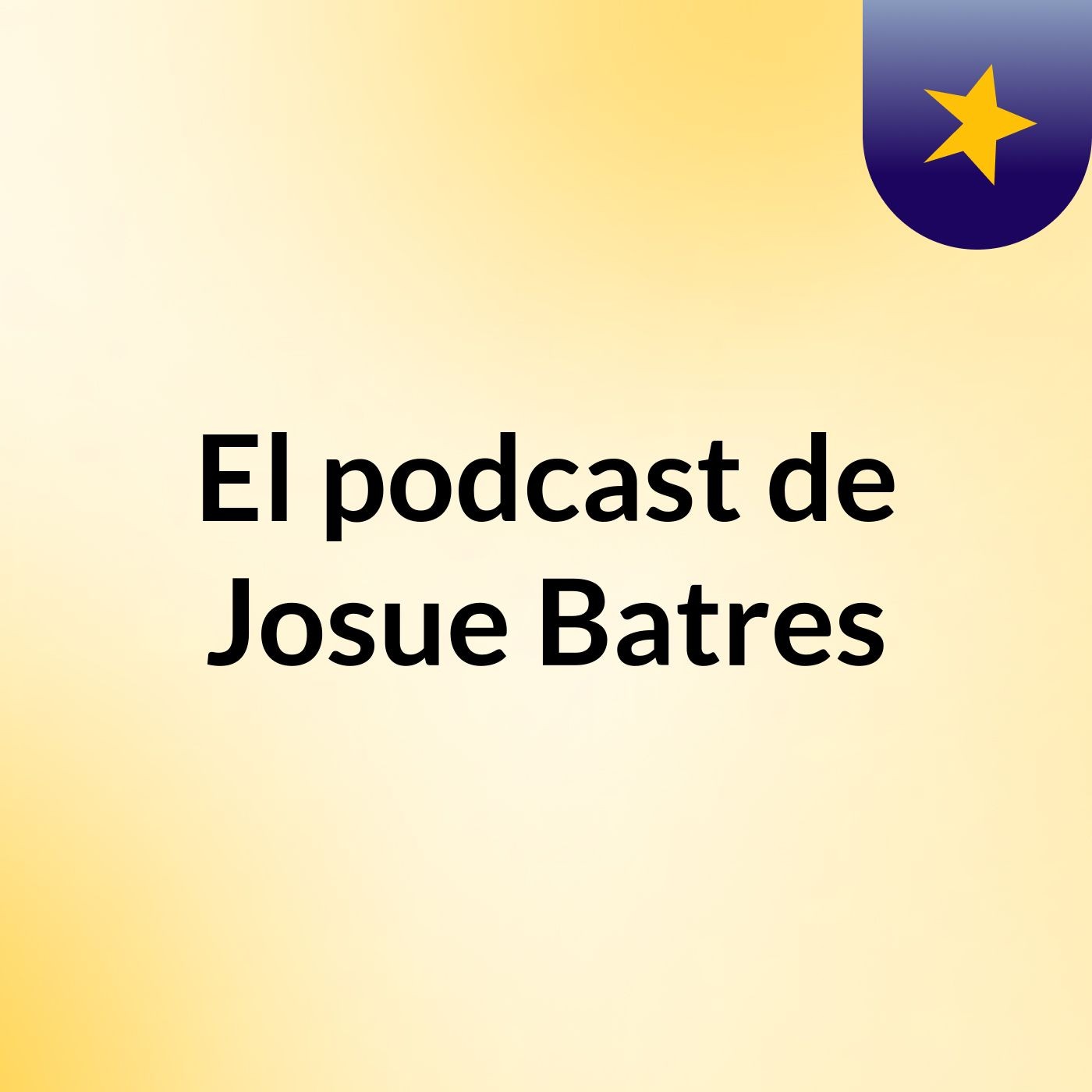 El podcast de Josue Batres