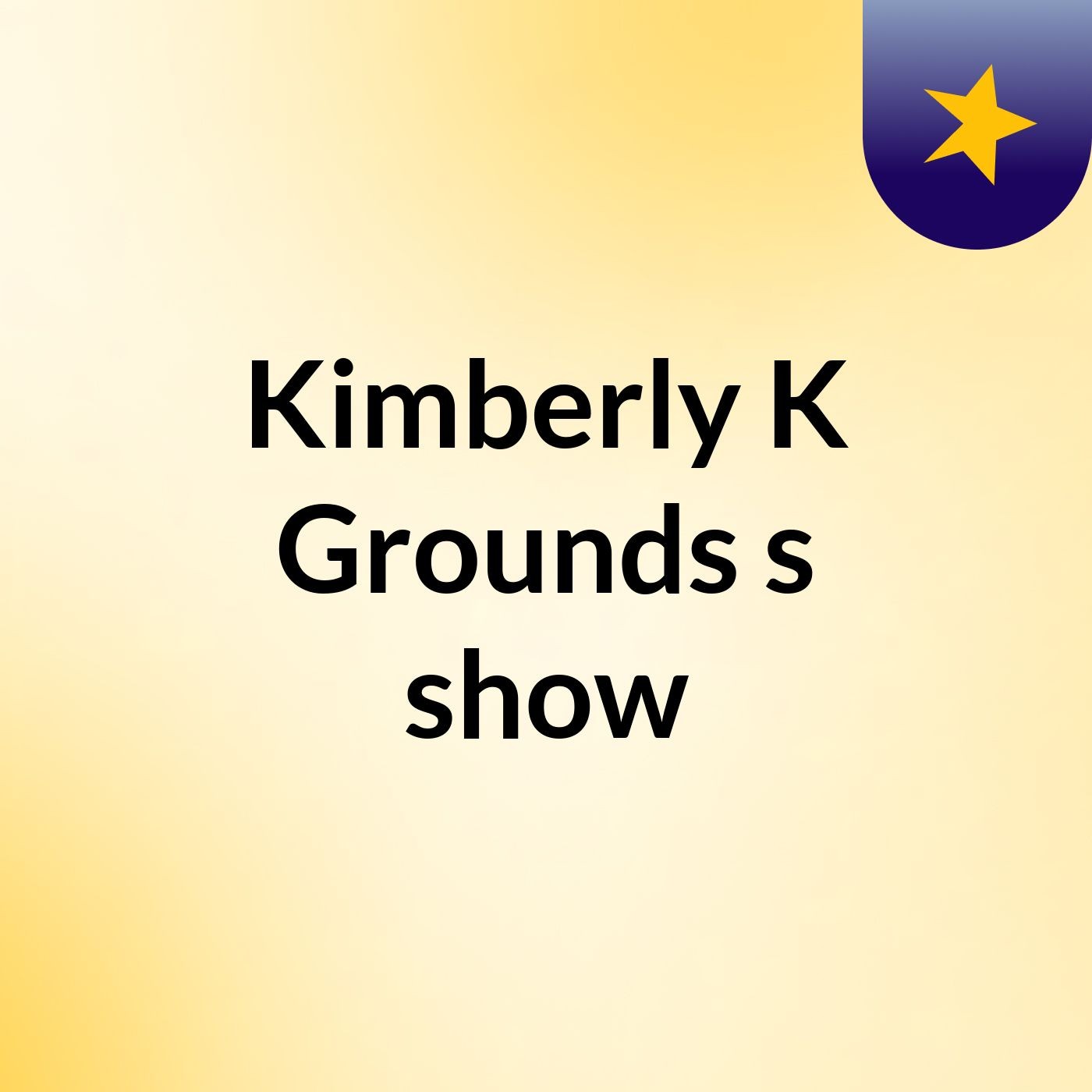 Kimberly K Grounds's show