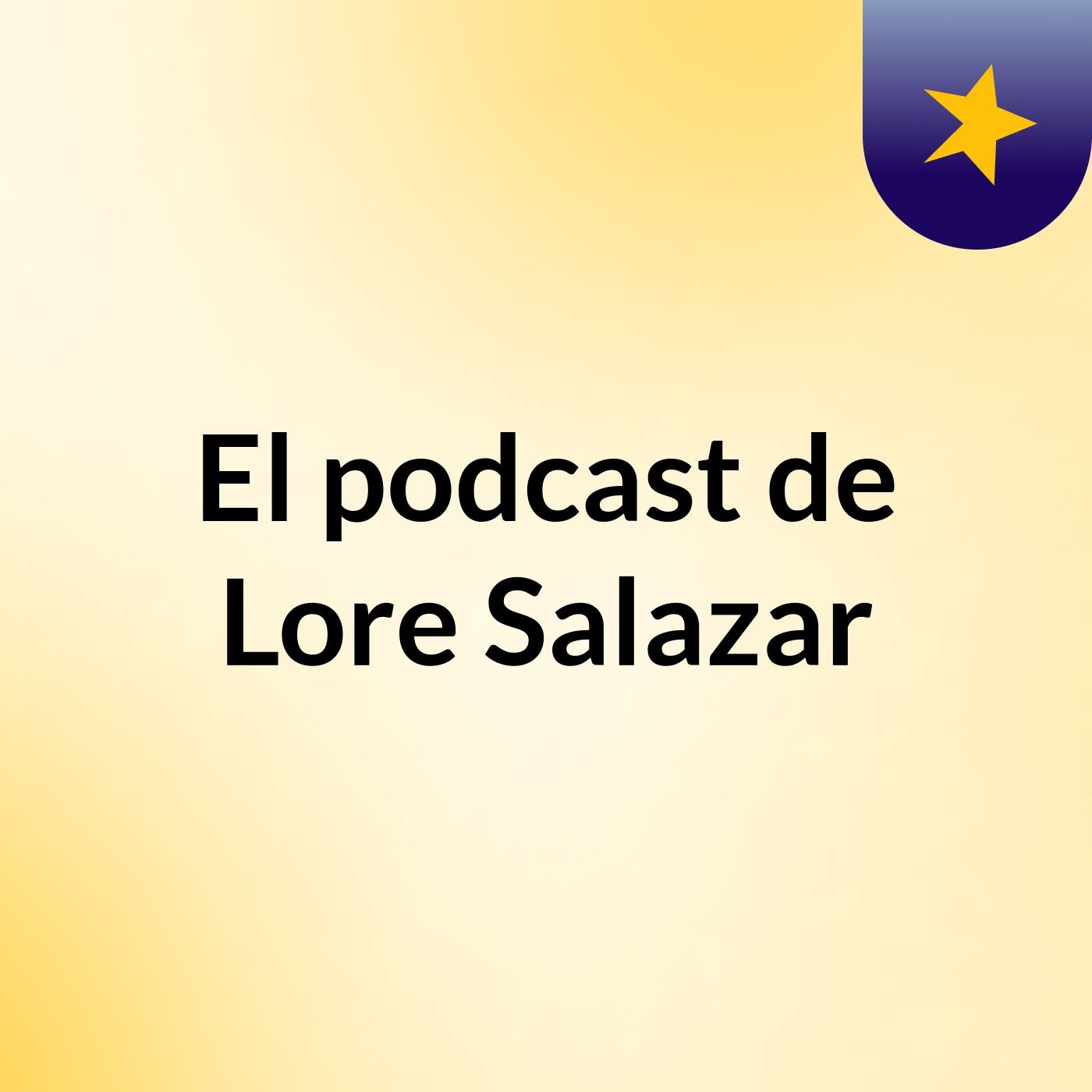 El podcast de Lore Salazar podcast artwork
