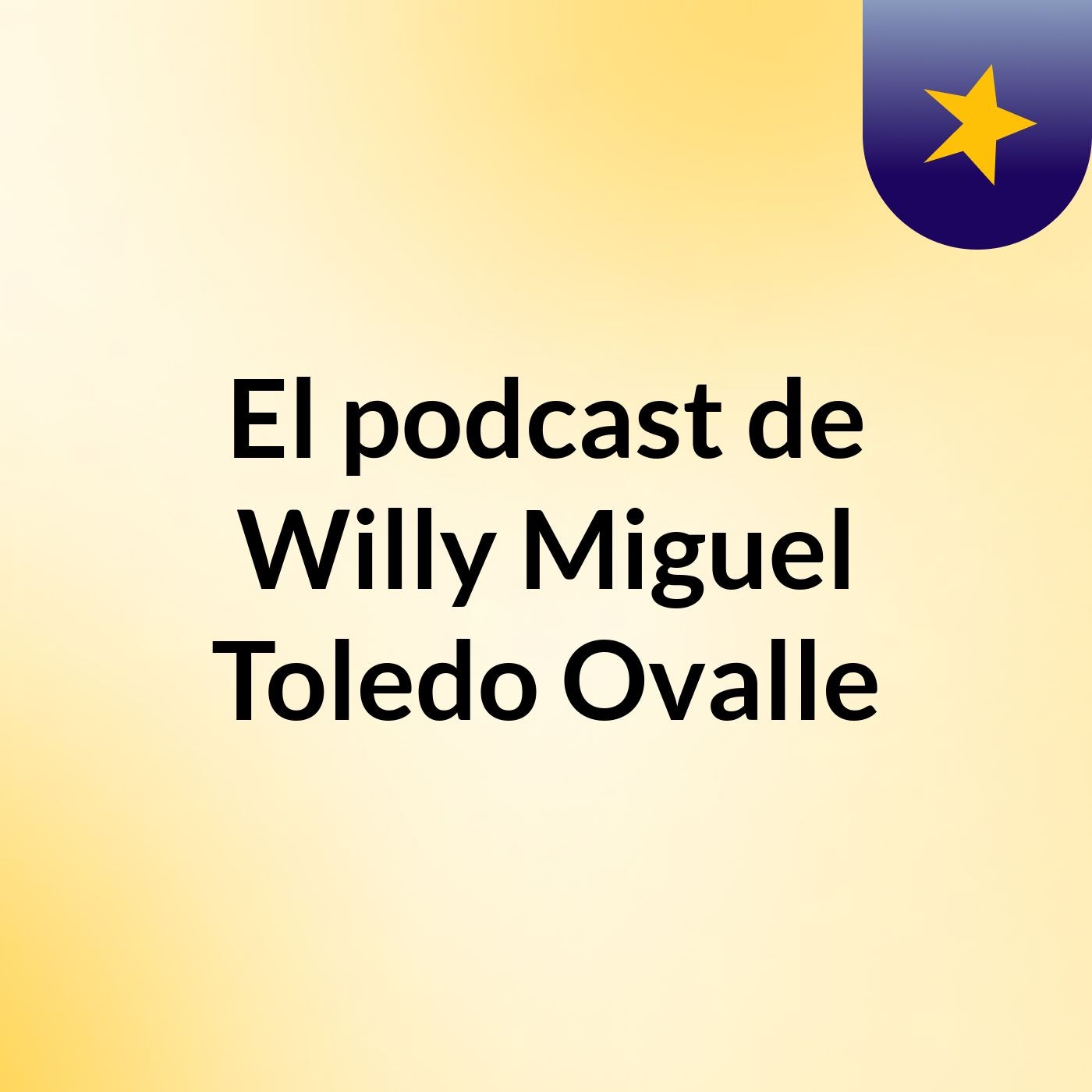 El podcast de Willy Miguel Toledo Ovalle podcast artwork
