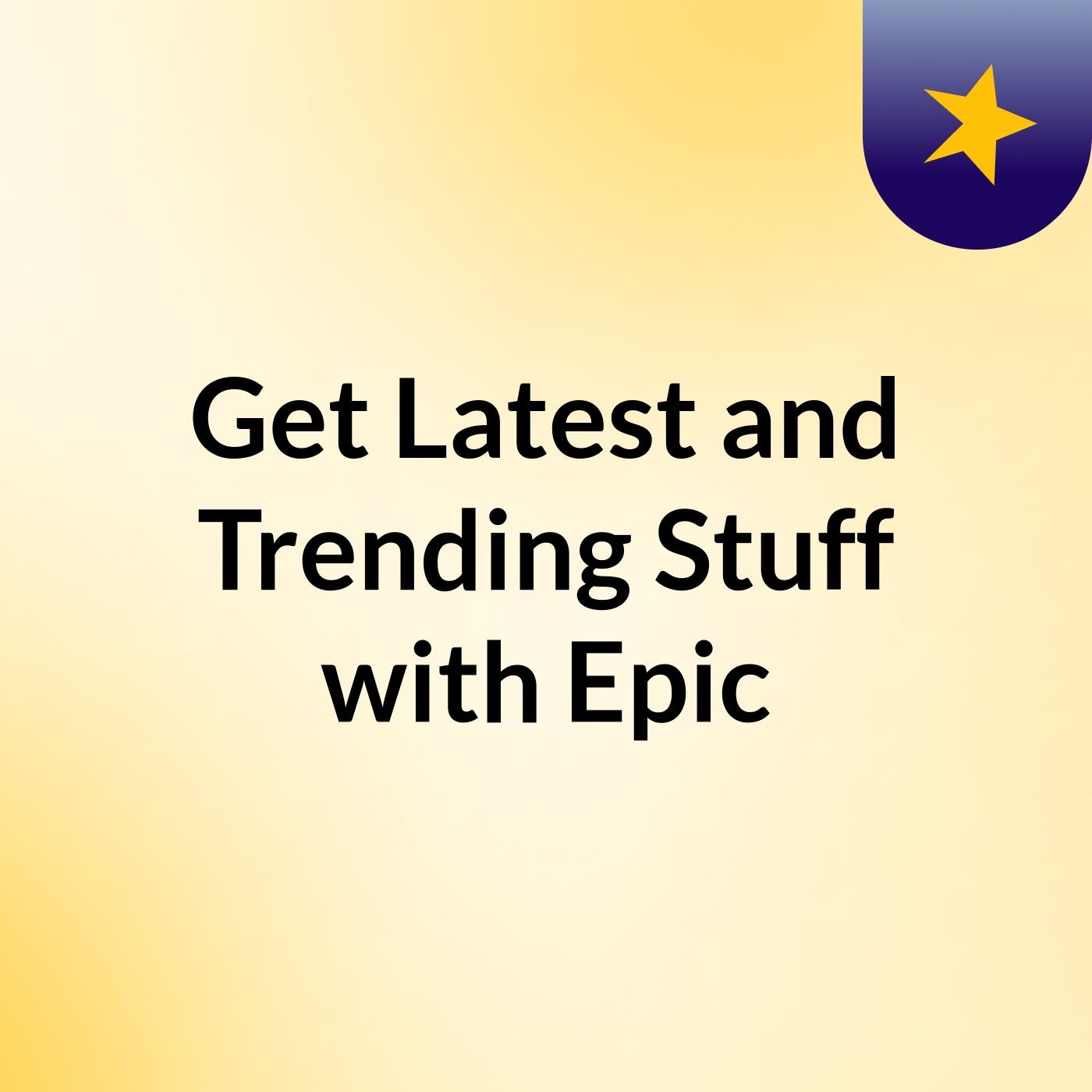 Get Latest and Trending Stuff with Epic