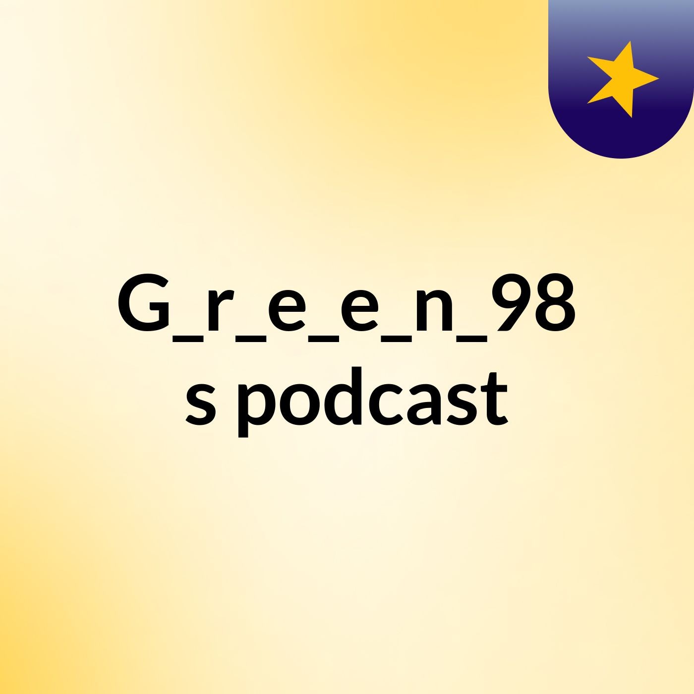 G_r_e_e_n_98's podcast
