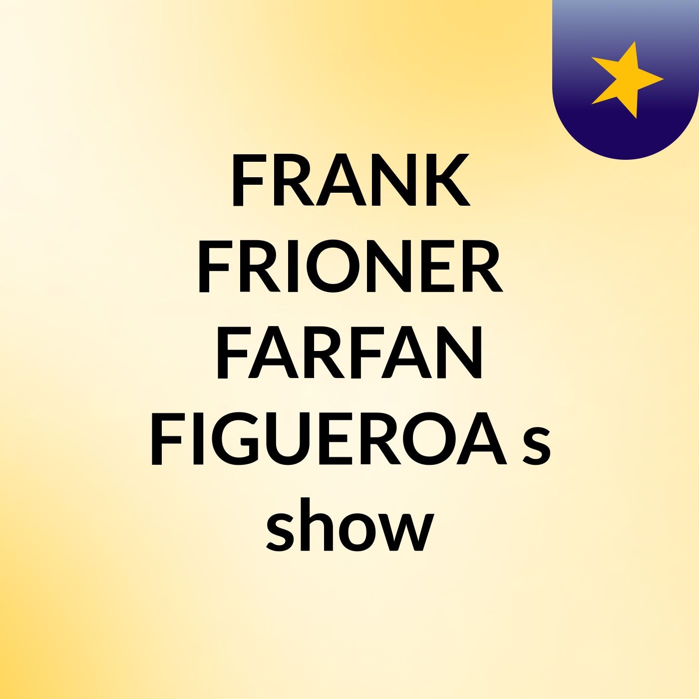 FRANK FRIONER FARFAN FIGUEROA\'s show