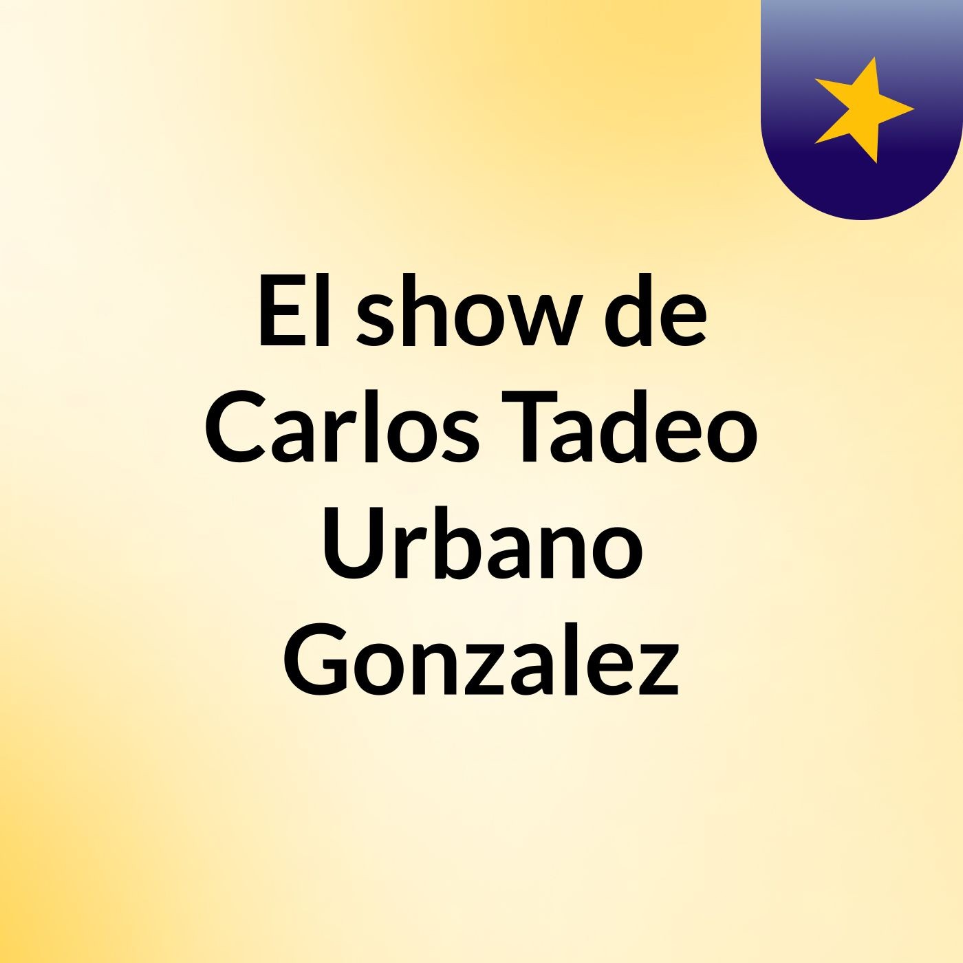 El show de Carlos Tadeo Urbano Gonzalez