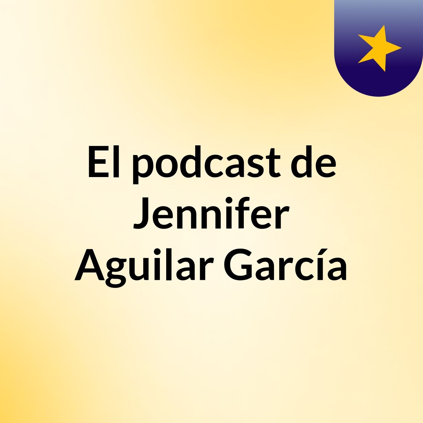 El podcast de Jennifer Aguilar García