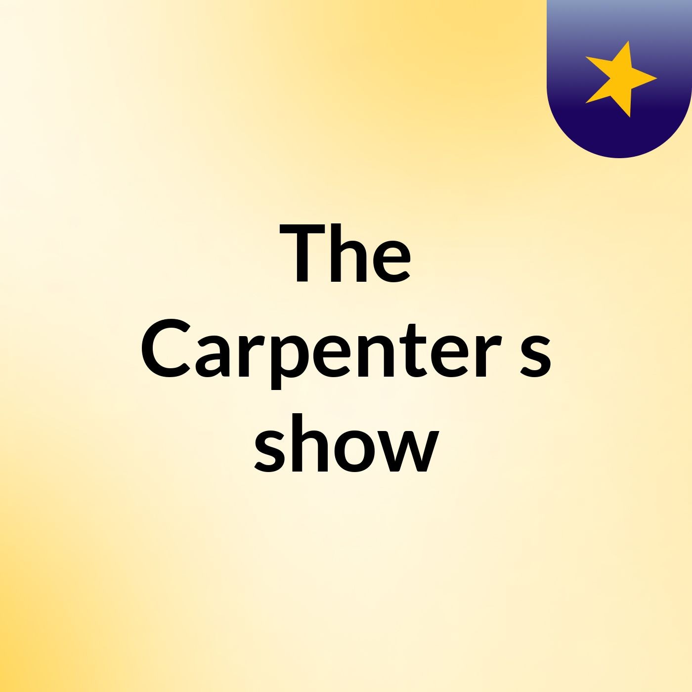 Episode 2 - The Carpenter's show