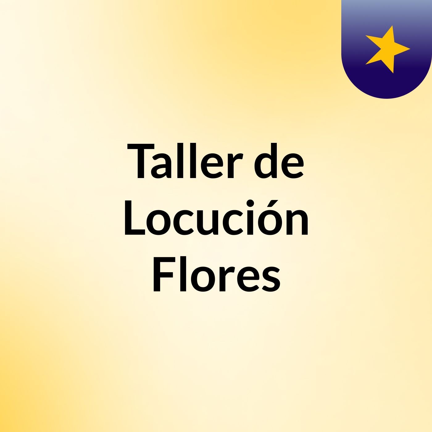 Taller de Locución, Flores