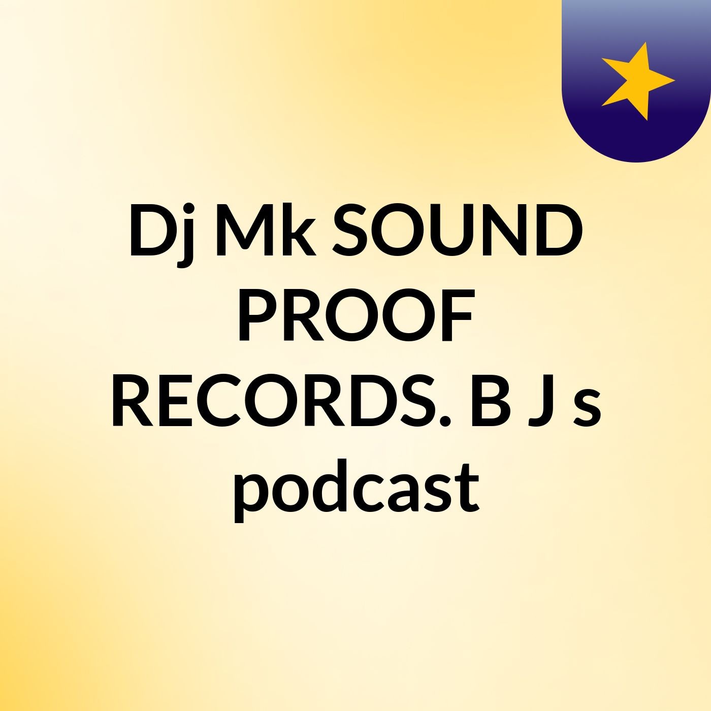 Dj Mk SOUND PROOF RECORDS. B J's podcast
