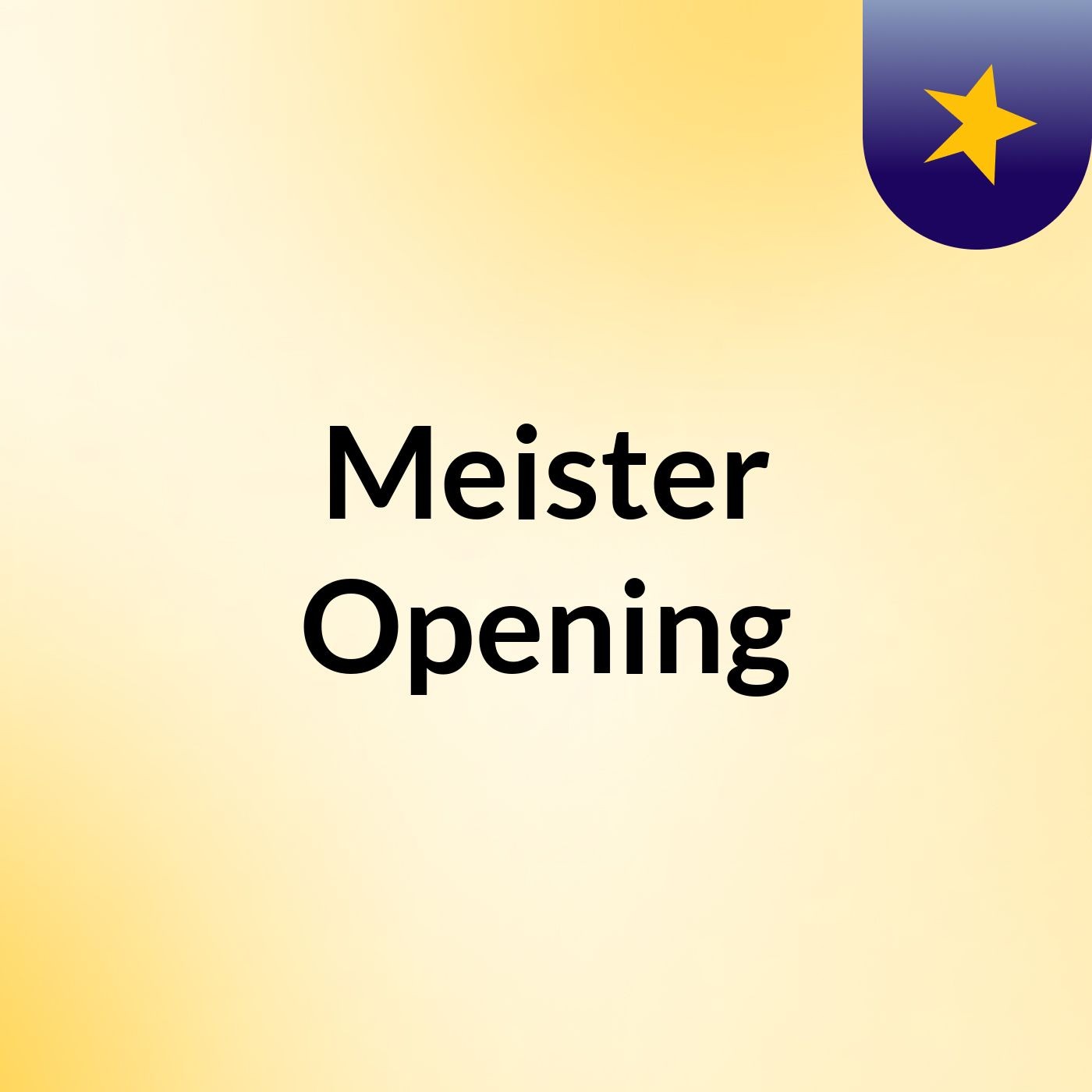 Meister Opening