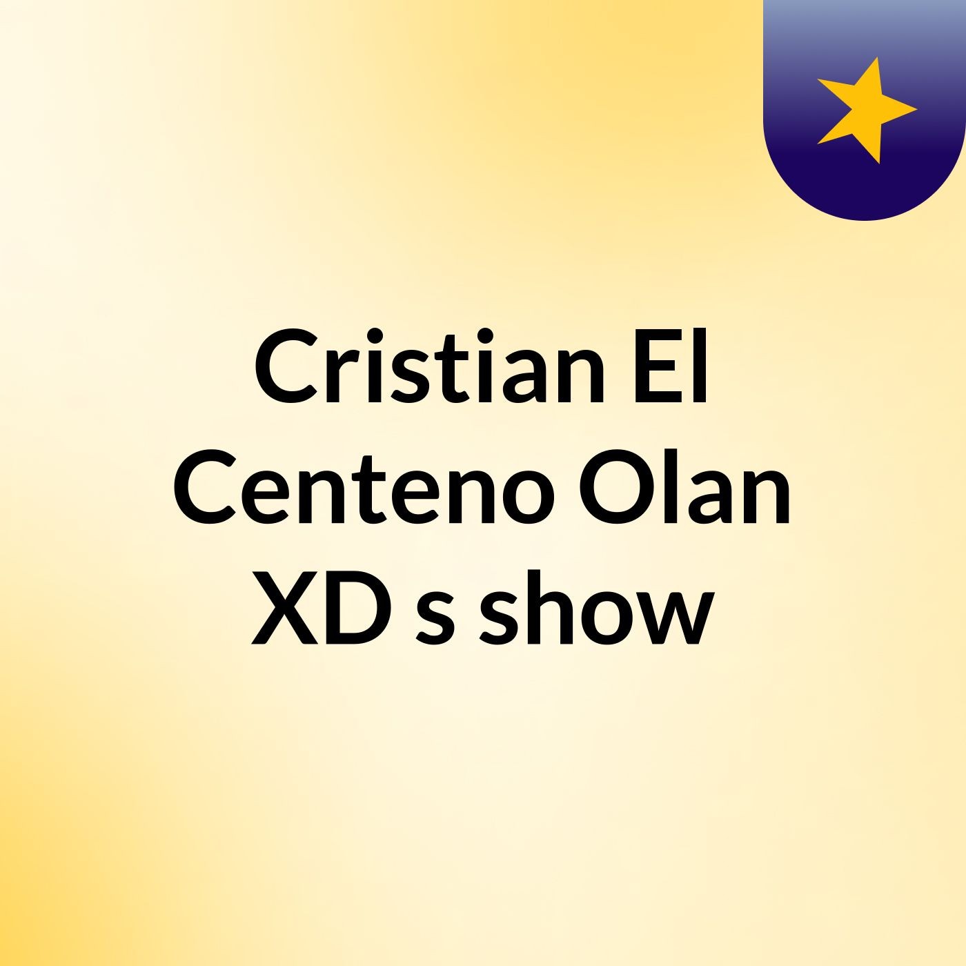 Cristian El Centeno Olan XD's show
