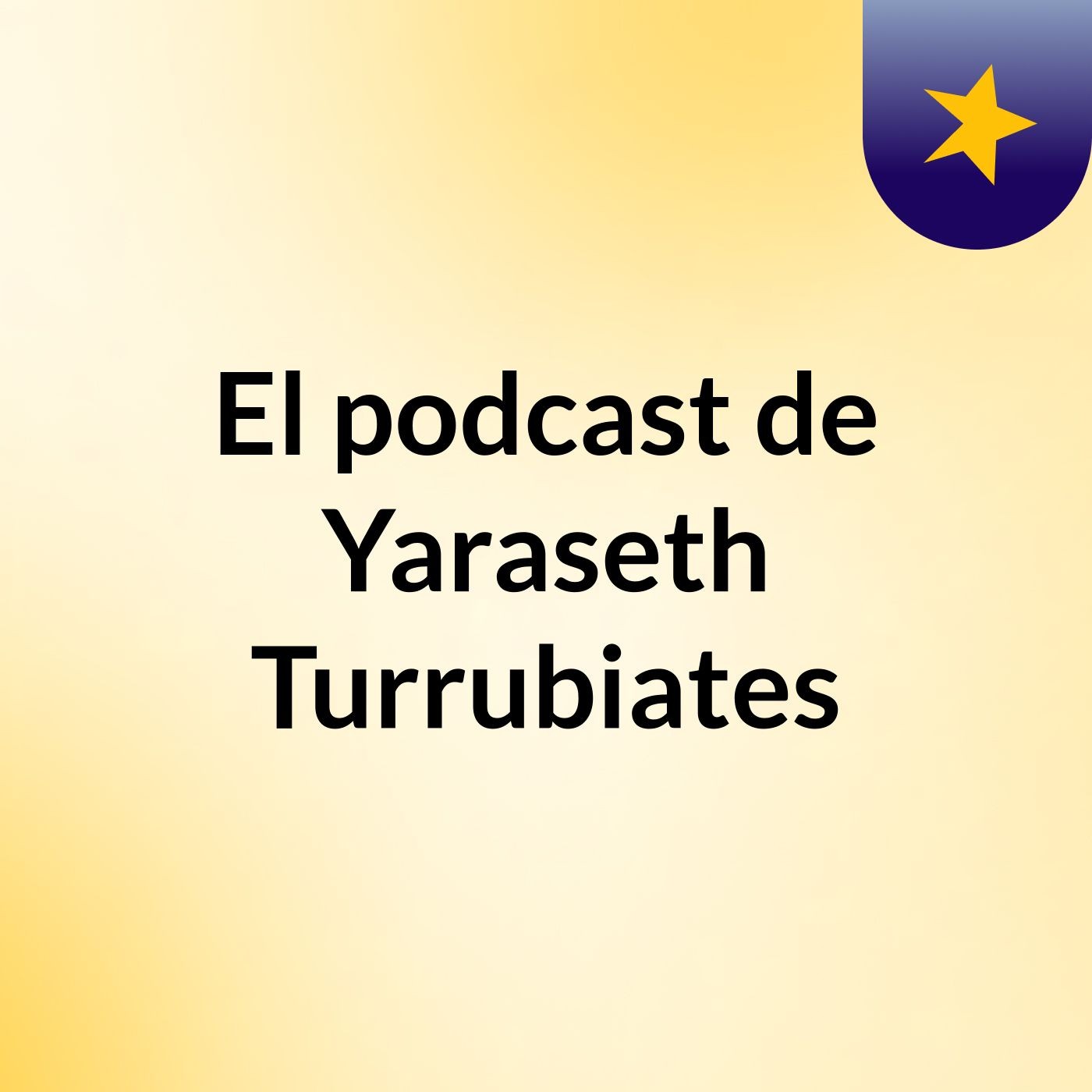 El podcast de Yaraseth Turrubiates
