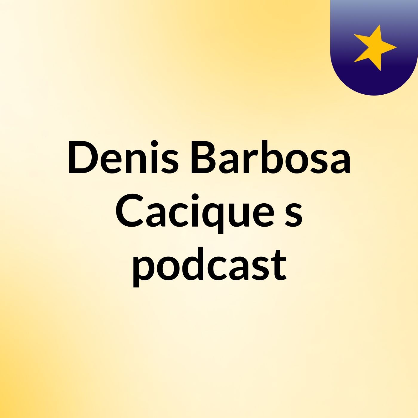 Denis Barbosa Cacique's podcast