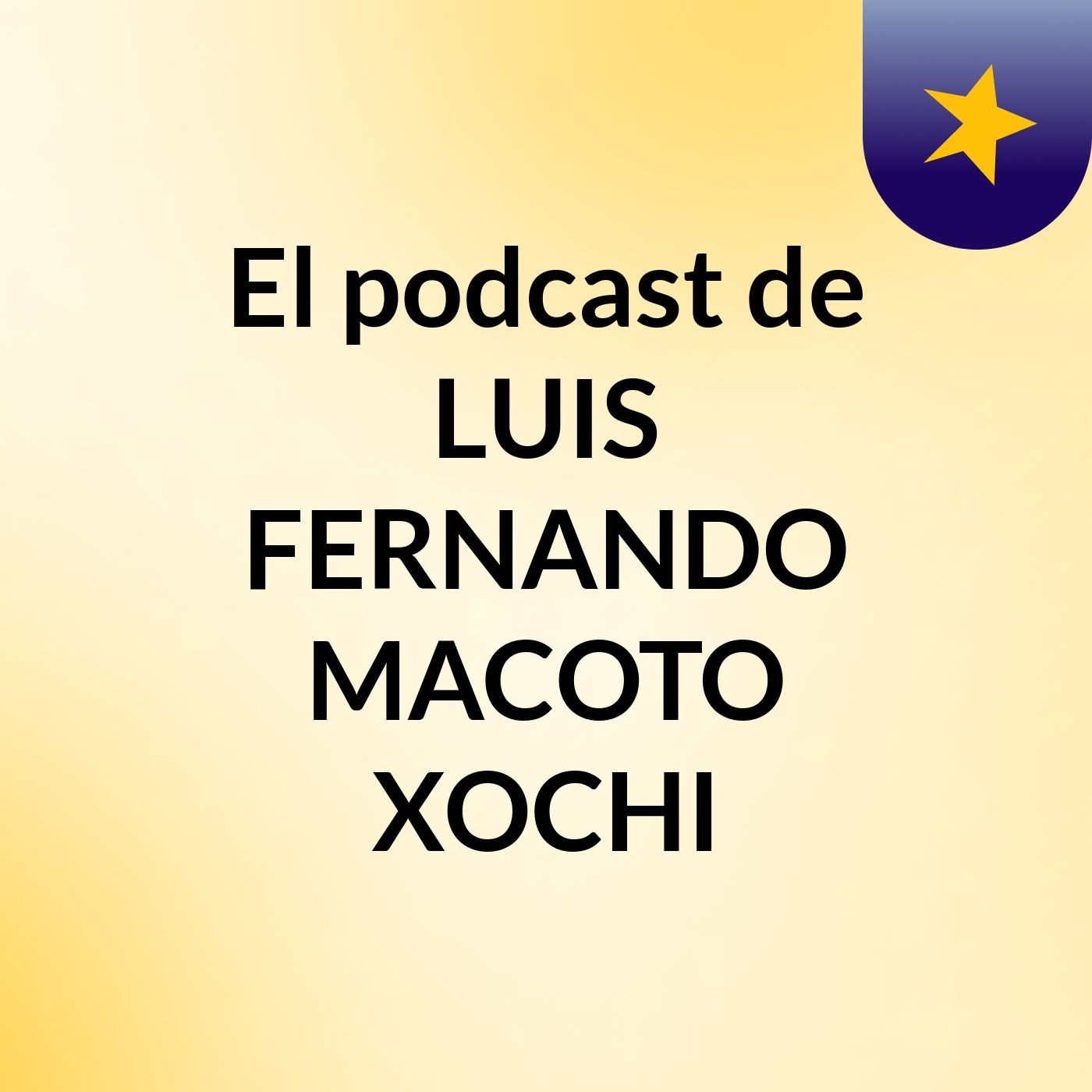 Episodio 2 - El podcast de LUIS FERNANDO MACOTO XOCHI