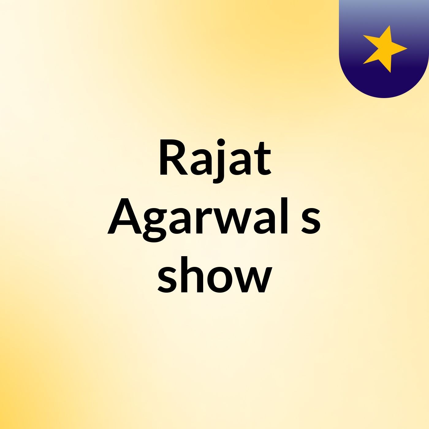 Rajat Agarwal's show