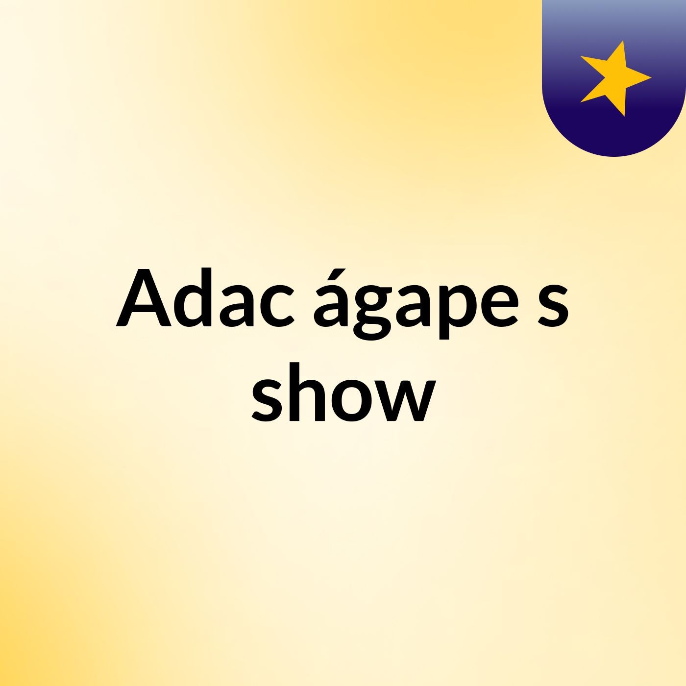 Adac  ágape's show
