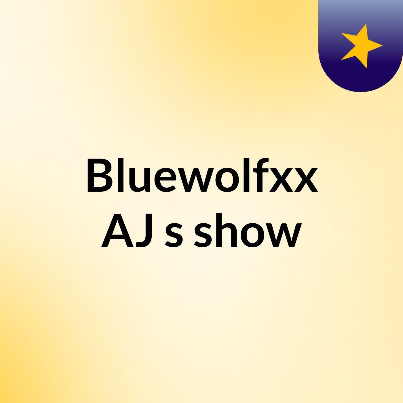 Bluewolfxx AJ's show