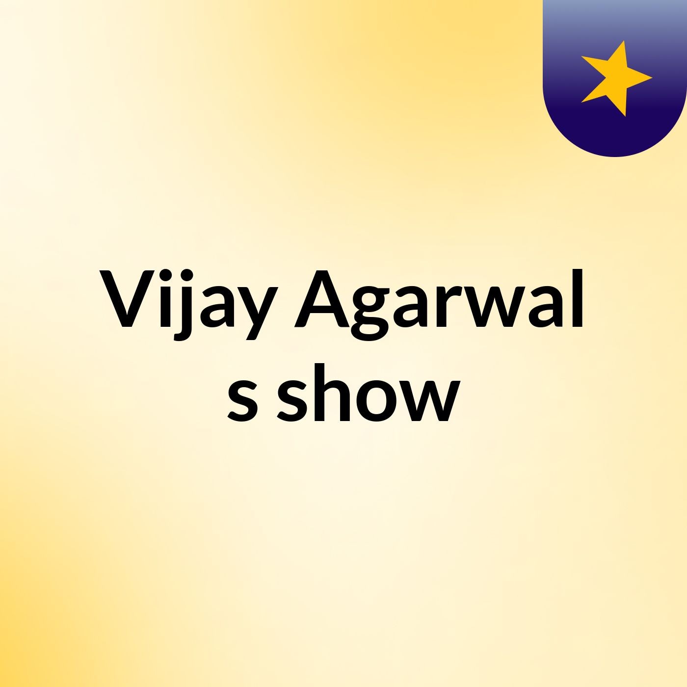 Vijay Agarwal's show