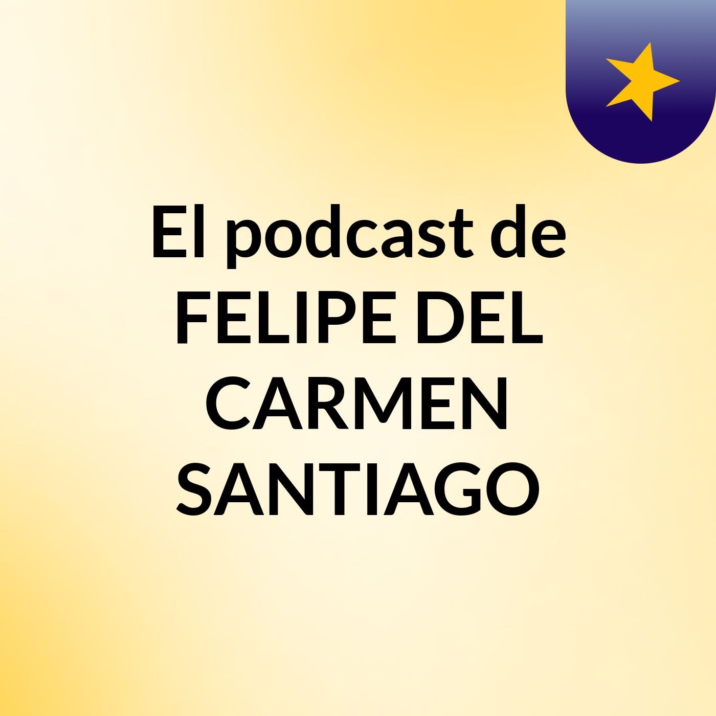 El podcast de FELIPE DEL CARMEN SANTIAGO
