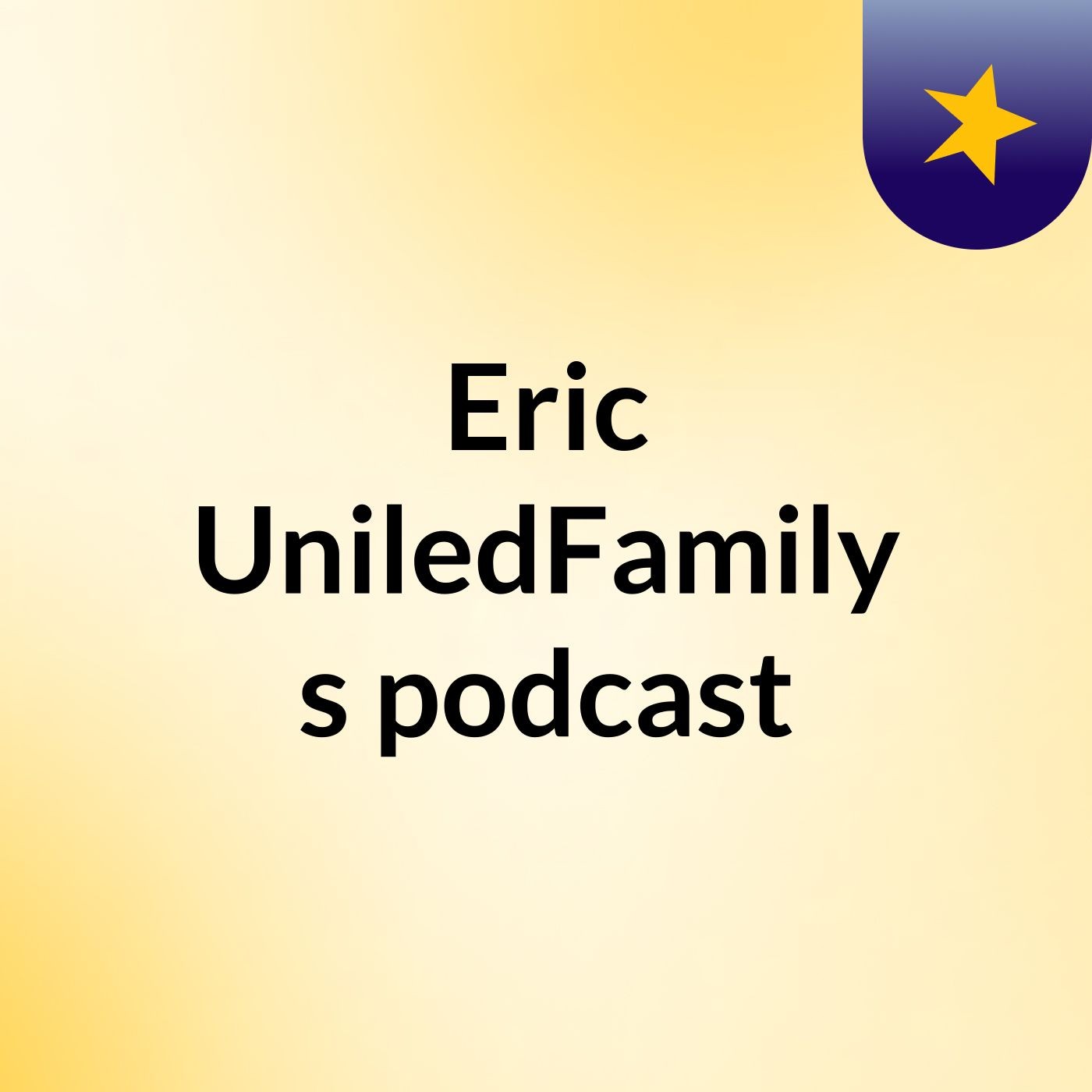 Eric UniledFamily's podcast