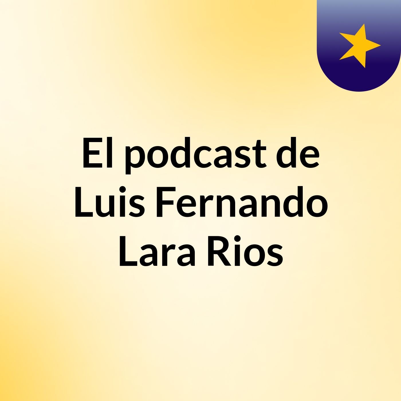 El podcast de Luis Fernando Lara Rios