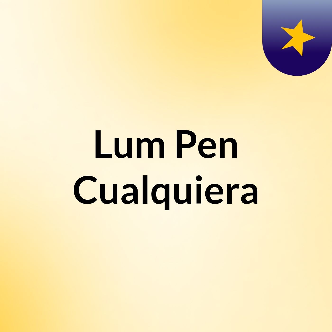 Lum Pen: Cualquiera