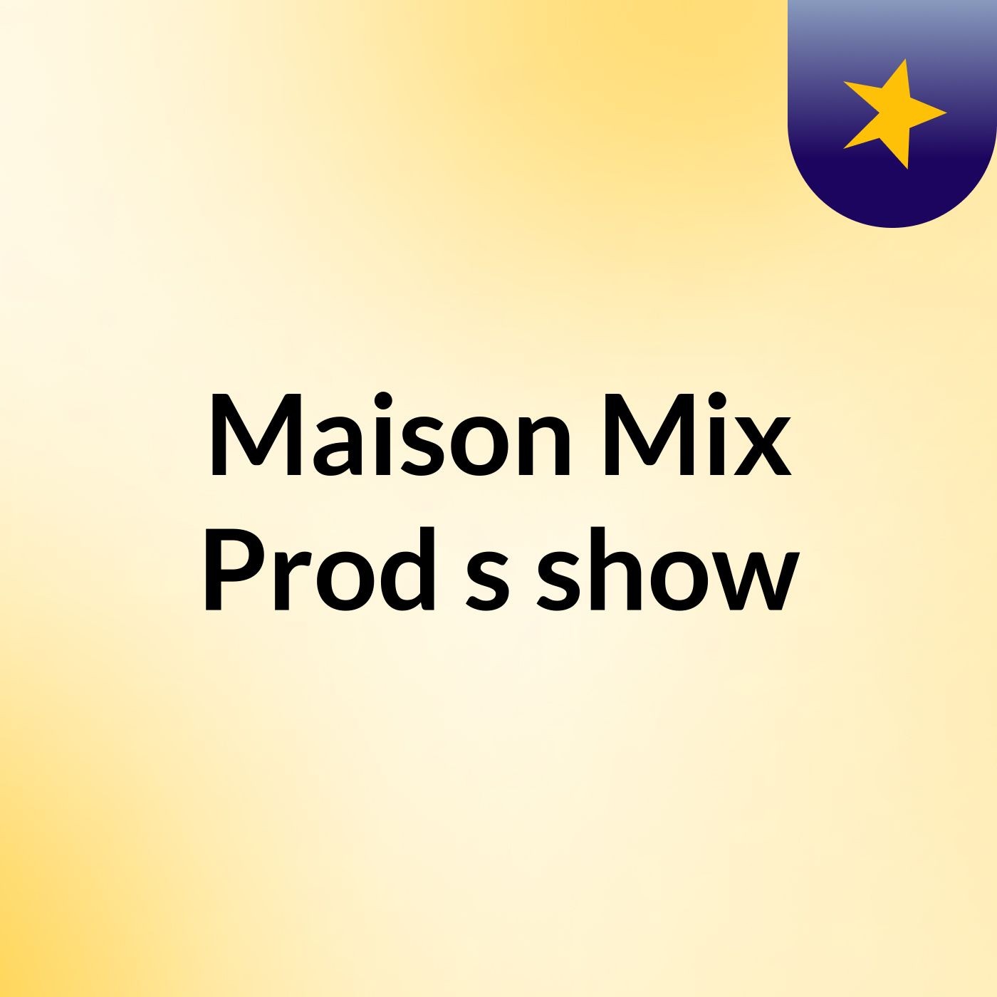 Maison Mix Prod's show