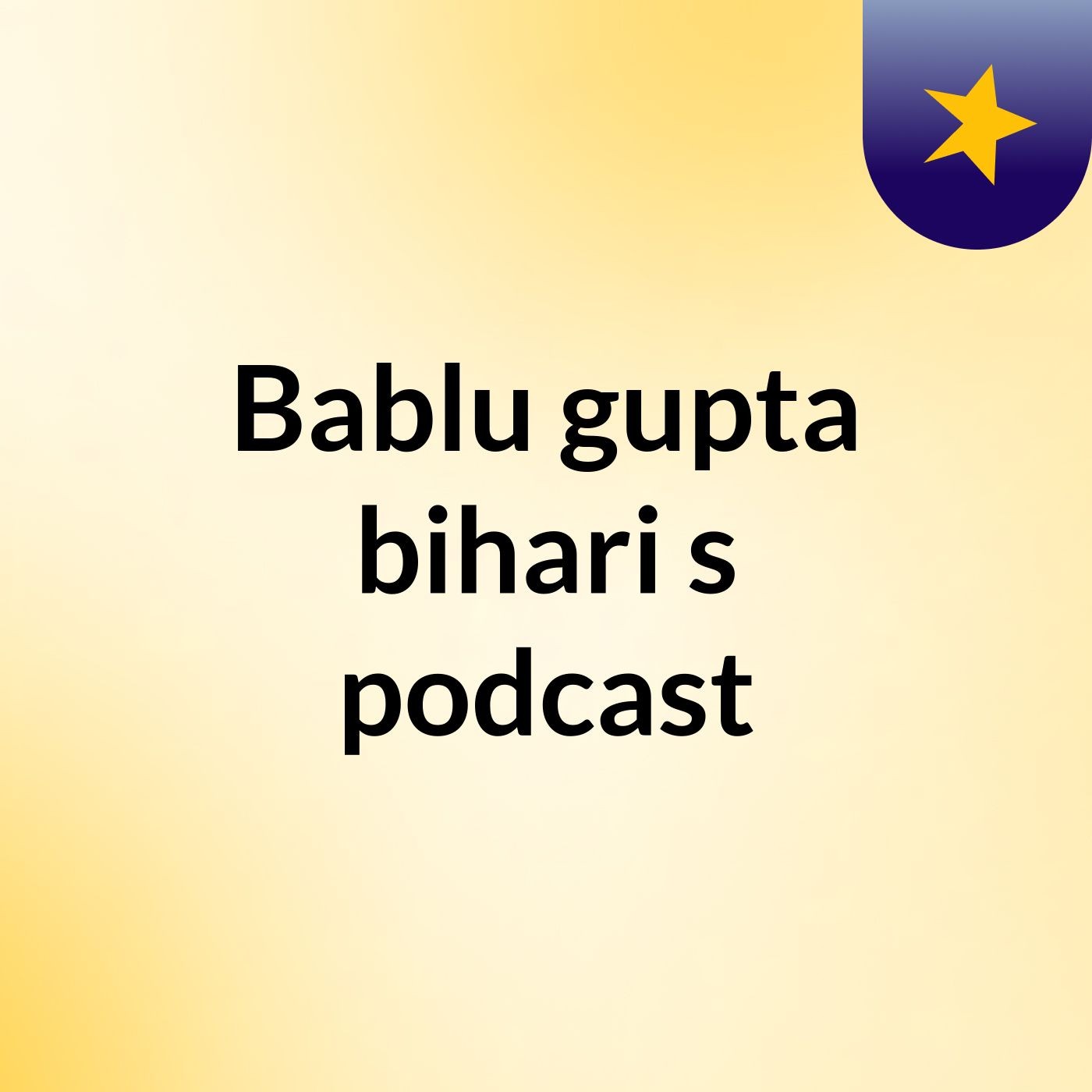 Bablu gupta bihari's podcast podcast artwork