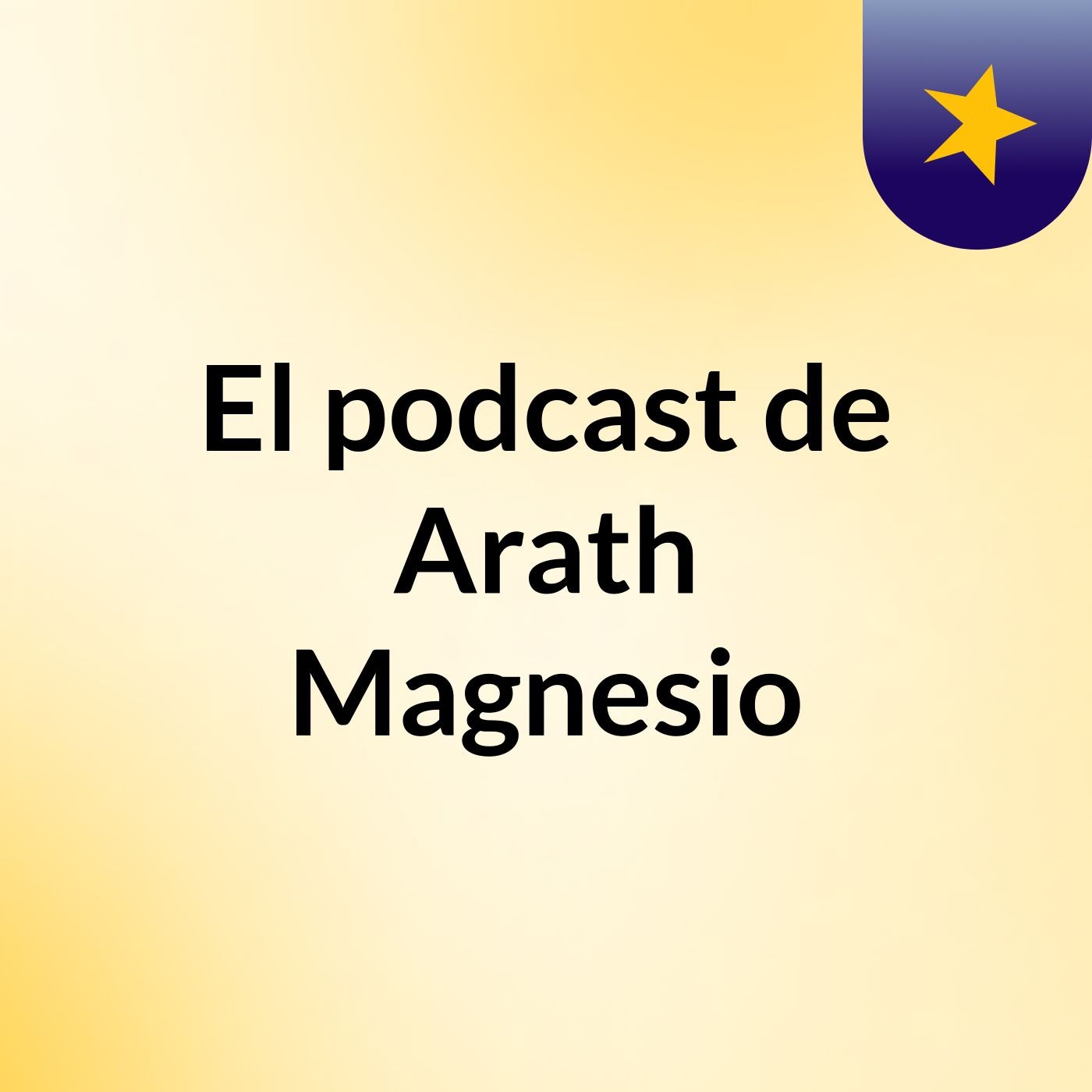 El podcast de Arath Magnesio
