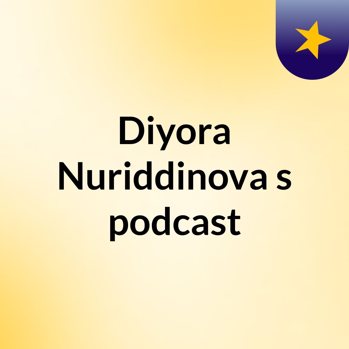Diyora Nuriddinova's podcast podcast artwork