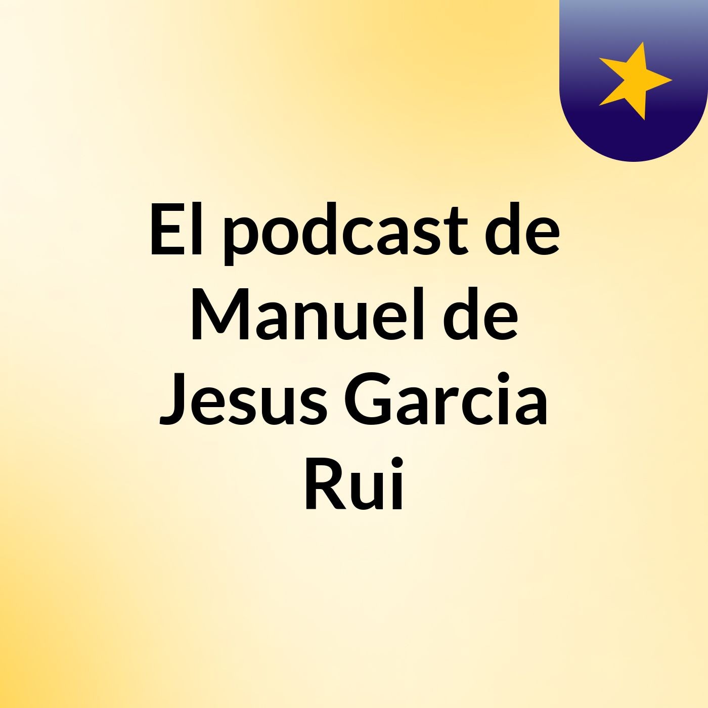 El podcast de Manuel de Jesus Garcia Rui podcast artwork