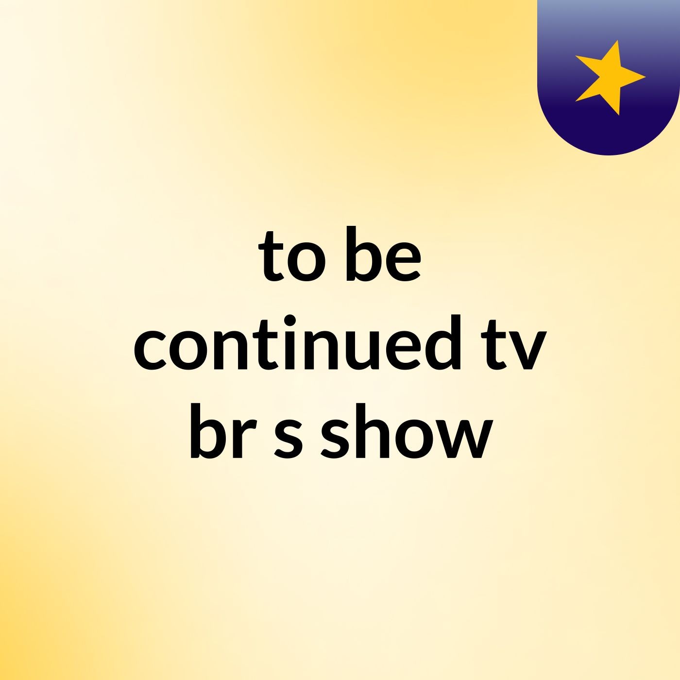 to be continued tv br's show